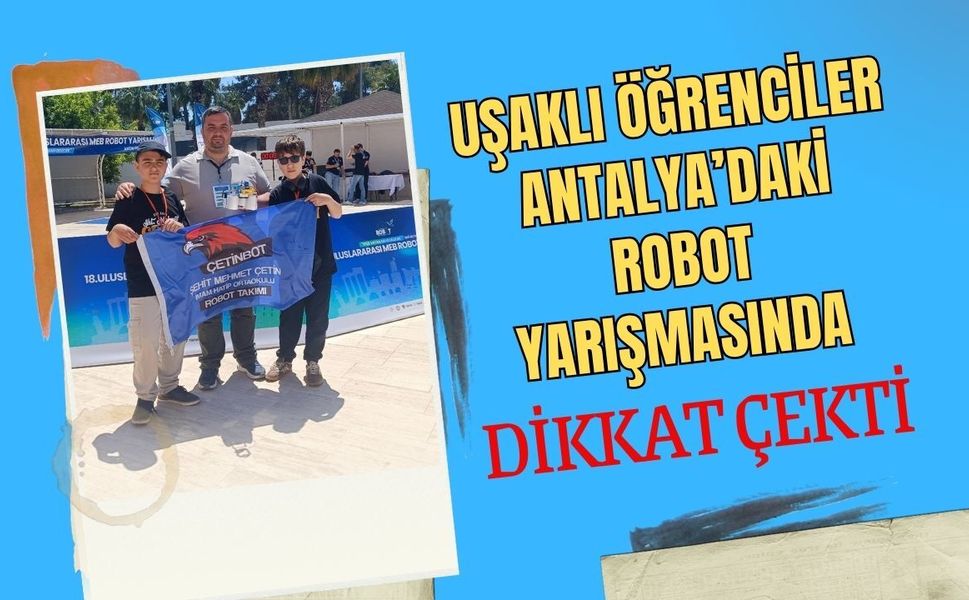 Uşaklı Öğrenciler Antalya’daki Robot Yarışmasında Dikkat Çekti: Kendi Yazdıkları Sistemle Yarıştılar