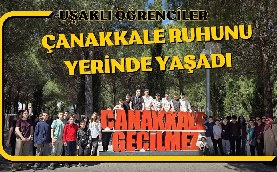 Uşaklı Öğrenciler Çanakkale Ruhunu Yerinde Yaşadı