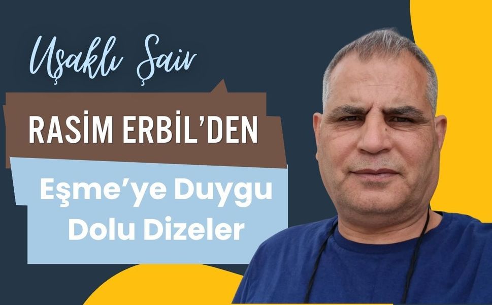 Uşaklı Şair Rasim Erbil’den Eşme’ye Duygu Dolu Dizeler