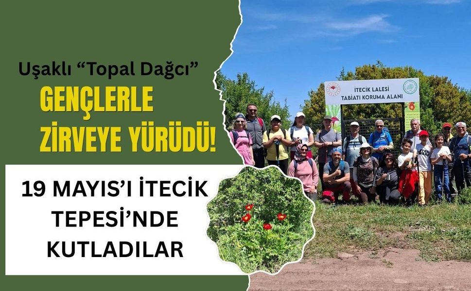 Uşaklı “Topal Dağcı” Gençlerle Zirveye Yürüdü. 19 Mayıs’ı İtecik Tepesi’nde Kutladılar