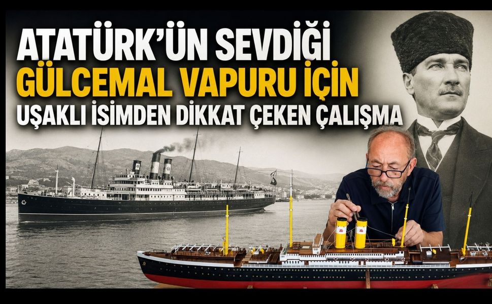 Uşaklı Zafer İyidilli’den Tarihe Yolculuk: “Gülcemal Vapuru” Yeniden Hayat Buluyor