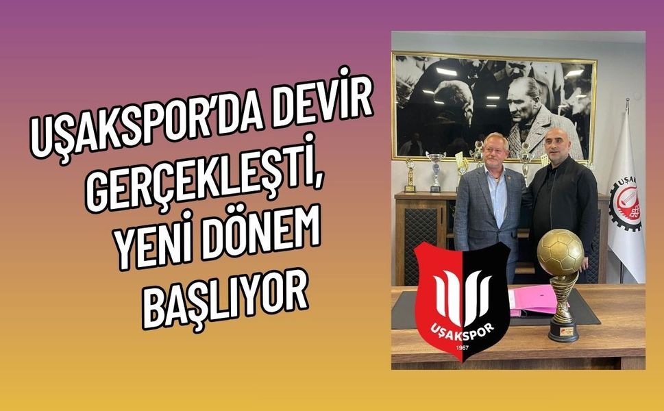 Uşakspor’da Devir Gerçekleşti, Yeni Dönem Başlıyor