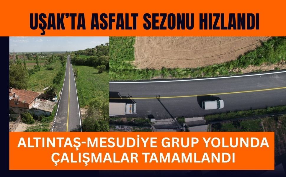 Uşak’ta Asfalt Sezonu Hızlandı, Altıntaş-Mesudiye Grup Yolunda Çalışmalar Tamamlandı