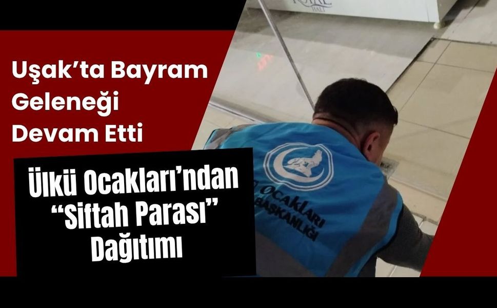 Uşak’ta Bayram Geleneği Devam Etti: Ülkü Ocakları’ndan “Siftah Parası” Dağıtımı