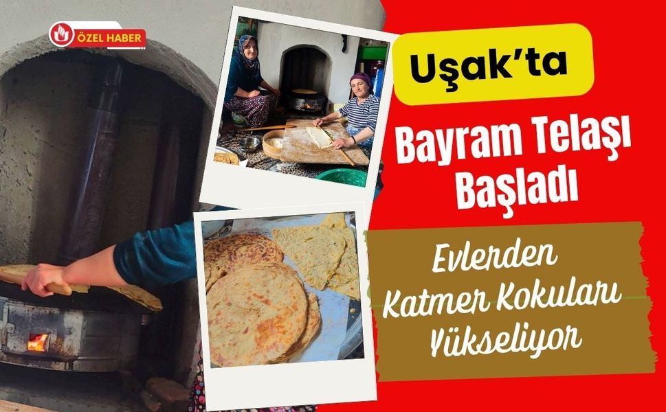Uşak’ta Bayram Telaşı Başladı, Evlerden Katmer Kokuları Yükseliyor