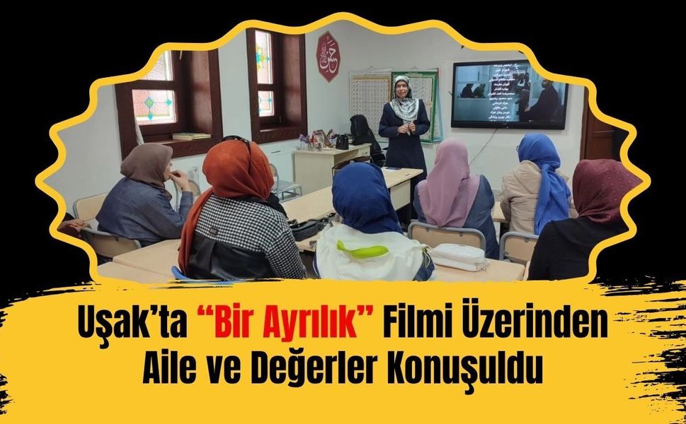Uşak’ta “Bir Ayrılık” Filmi Üzerinden Aile ve Değerler Konuşuldu