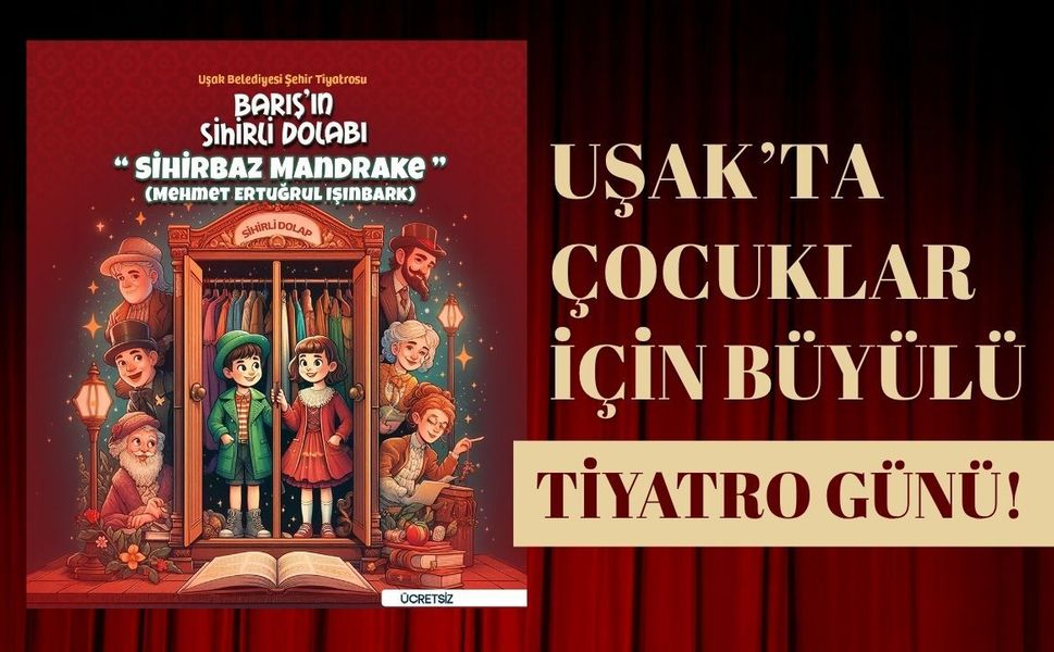 Uşak’ta Çocuklar İçin Büyülü Tiyatro Günü! “Barış’ın Sihirli Dolabı” Sahneye Çıkıyor