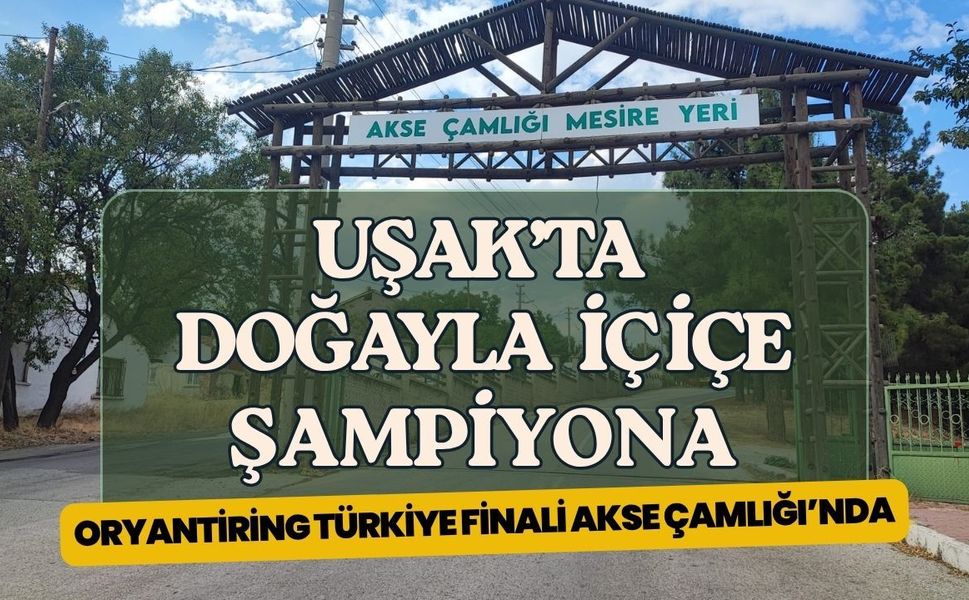 Uşak’ta Doğayla İç İçe Şampiyona: Oryantiring Türkiye Finali Akse Çamlığı’nda