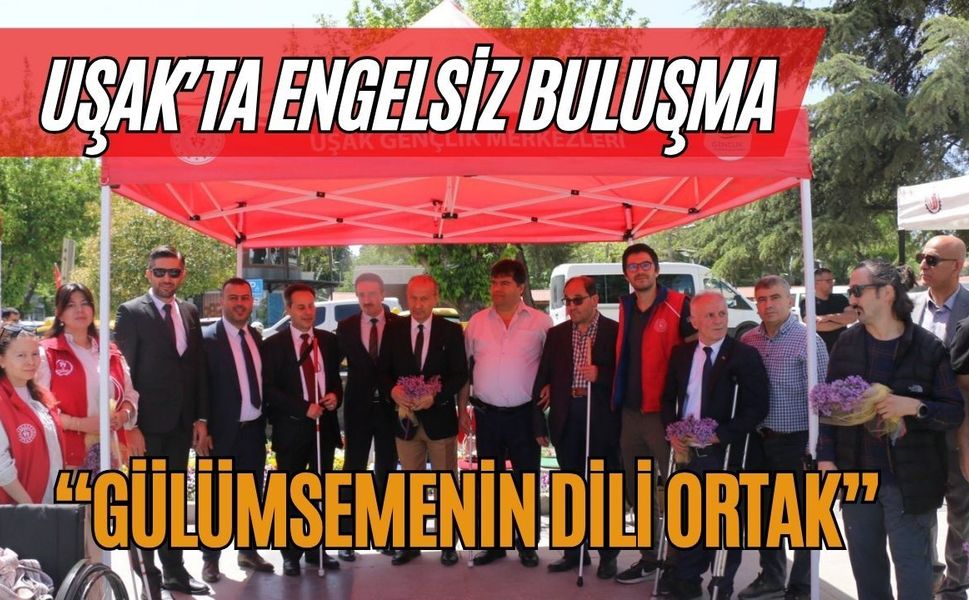 Uşak’ta Engelsiz Buluşma: “Gülümsemenin Dili Ortak”
