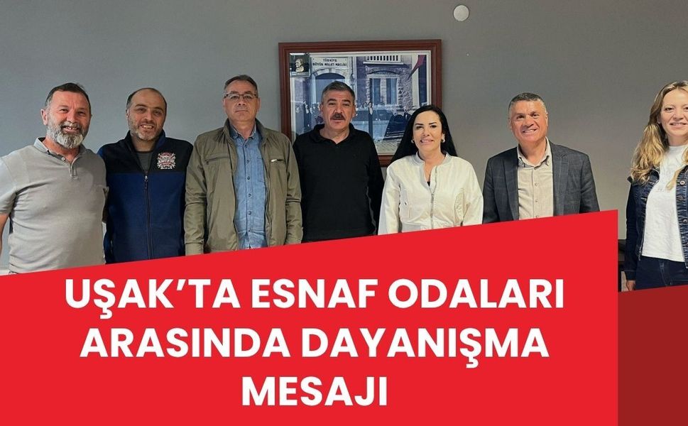 Uşak’ta Esnaf Odaları Arasında Dayanışma Mesajı