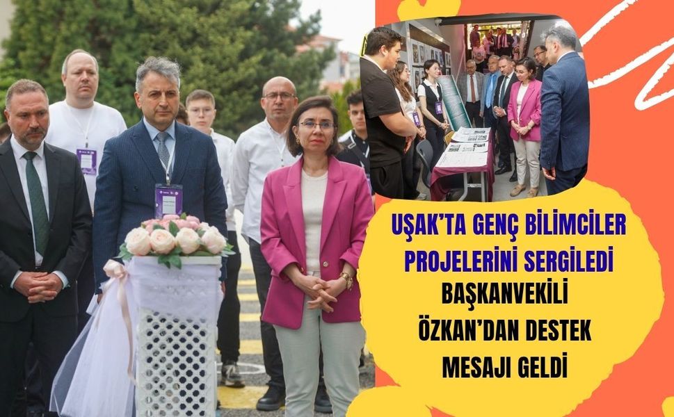 Uşak’ta Genç Bilimciler Projelerini Sergiledi, Başkanvekili Özkan’dan Destek Mesajı Geldi
