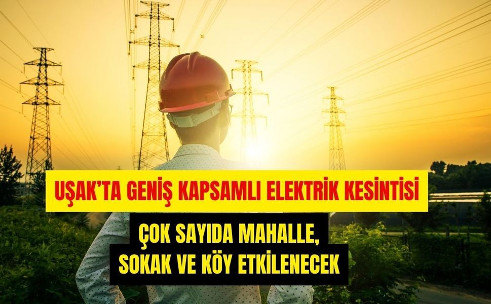 Uşak’ta Geniş Kapsamlı Elektrik Kesintisi: Çok Sayıda Mahalle, Sokak ve Köy Etkilenecek