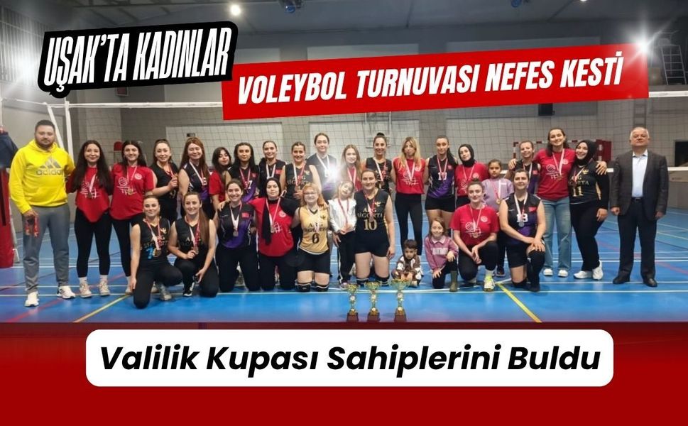 Uşak’ta Kadınlar Voleybol Turnuvası Nefes Kesti, Valilik Kupası Sahiplerini Buldu