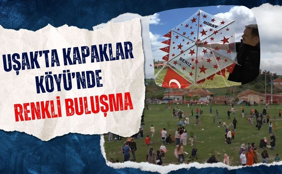 Uşak’ta Kapaklar Köyü’nde Renkli Buluşma, Aynı Etkinlikte Bir Araya Geldiler