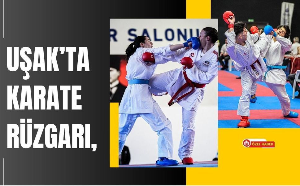 Uşak’ta Karate Rüzgarı, Türkiye’nin En Büyük Organizasyonlarından Biri Başlıyor