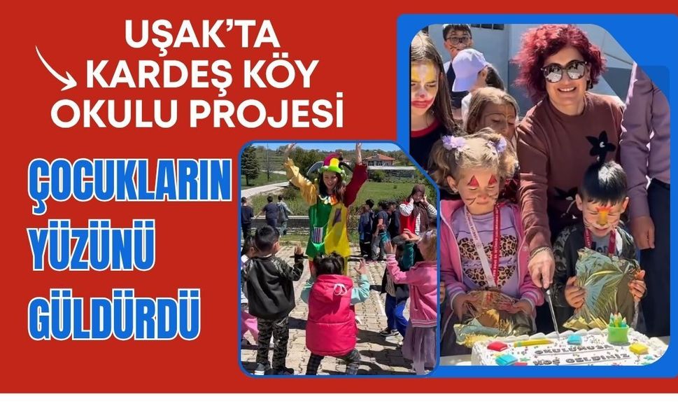Uşak’ta Kardeş Köy Okulu Projesi Çocukların Yüzünü Güldürdü: Oyunlar, Kahkahalar ve Unutulmaz Bir Gün