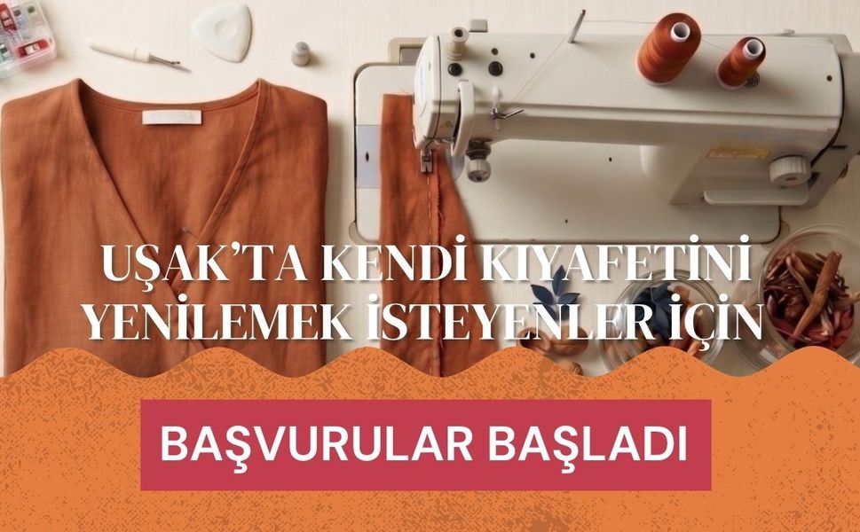 Uşak’ta Kendi Kıyafetini Yenilemek İsteyenler İçin Başvurular Başladı