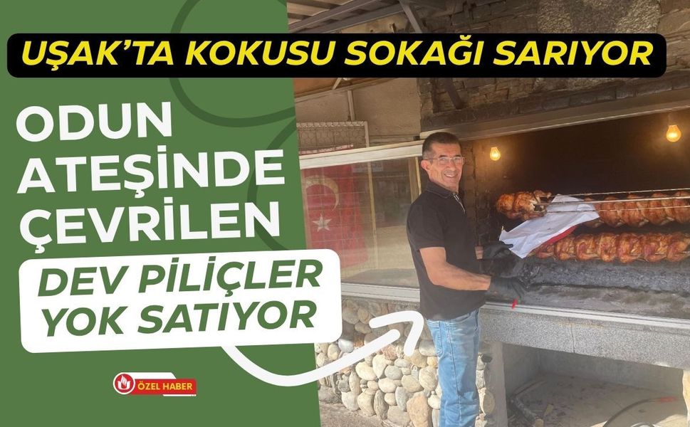 Uşak’ta Kokusu Sokağı Sarıyor: Odun Ateşinde Çevrilen Dev Piliçler Yok Satıyor