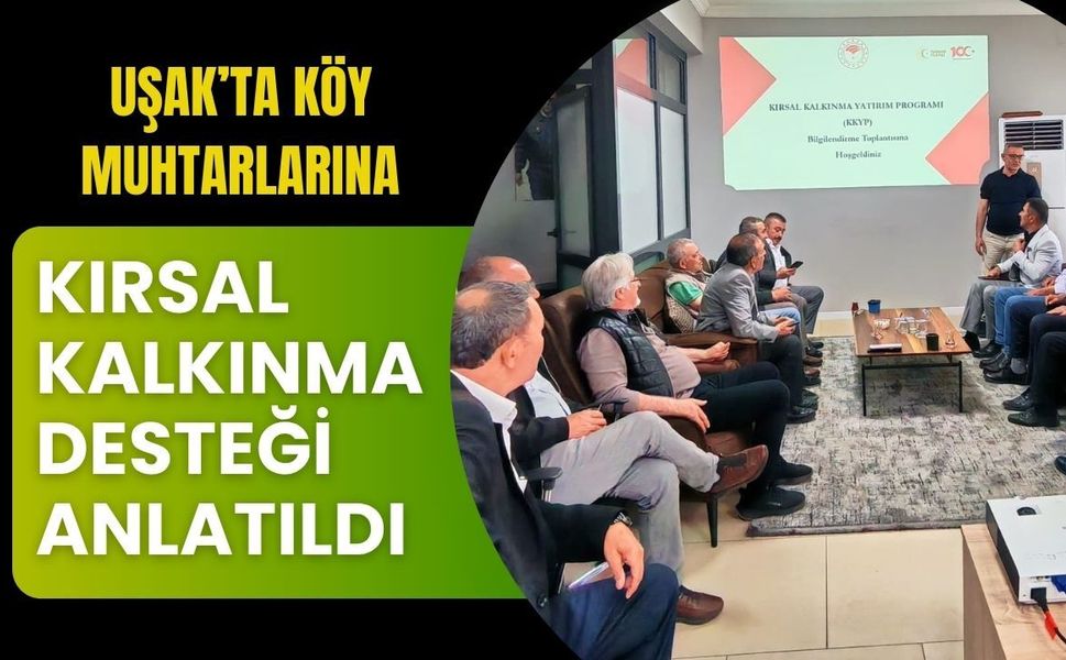 Uşak’ta Köy Muhtarlarına Kırsal Kalkınma Desteği Anlatıldı