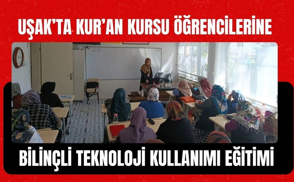 Uşak’ta Kur’an Kursu Öğrencilerine Bilinçli Teknoloji Kullanımı Eğitimi