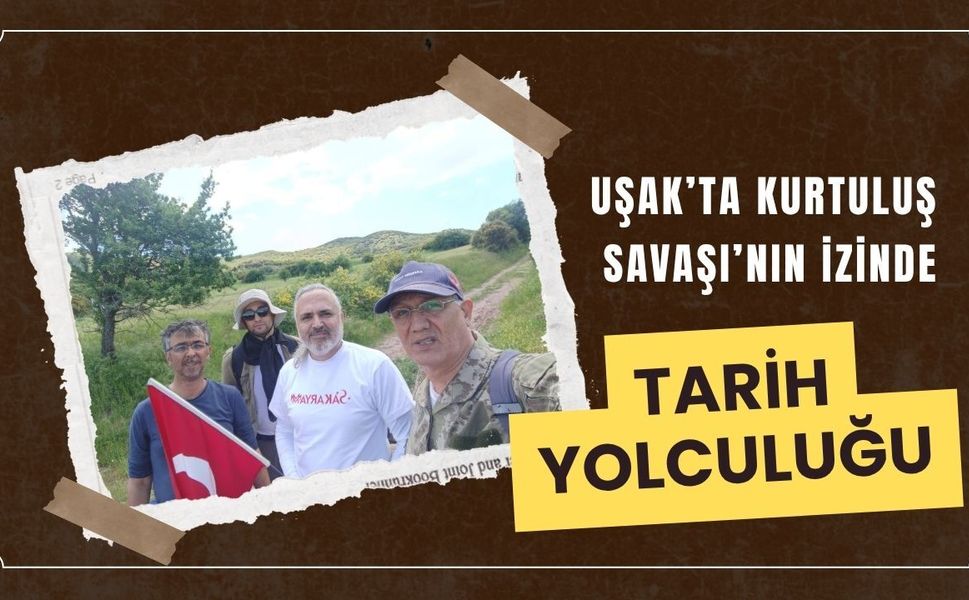 Uşak’ta Kurtuluş Savaşı’nın İzinde Tarih Yolculuğu