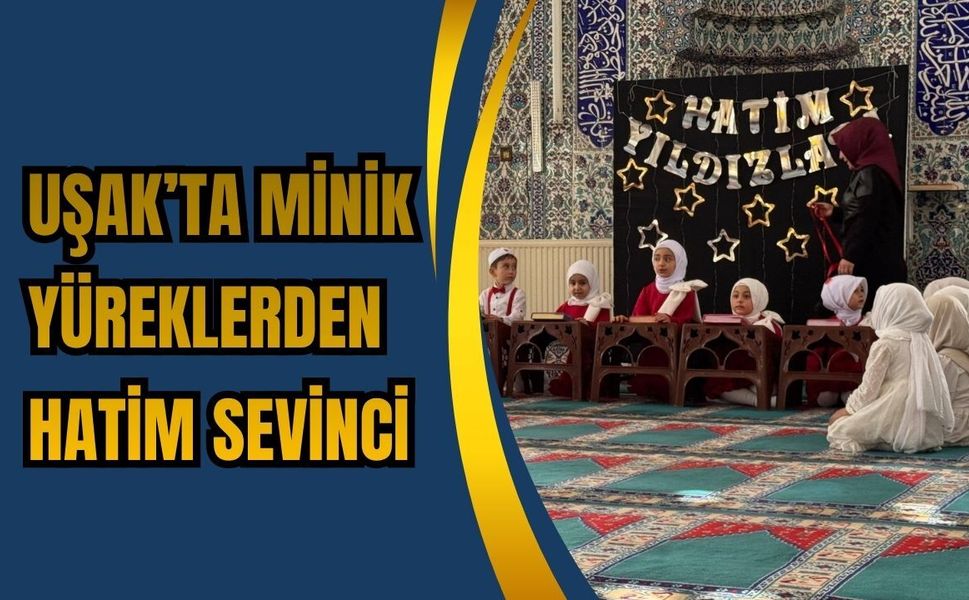 Uşak’ta Minik Yüreklerden Hatim Sevinci