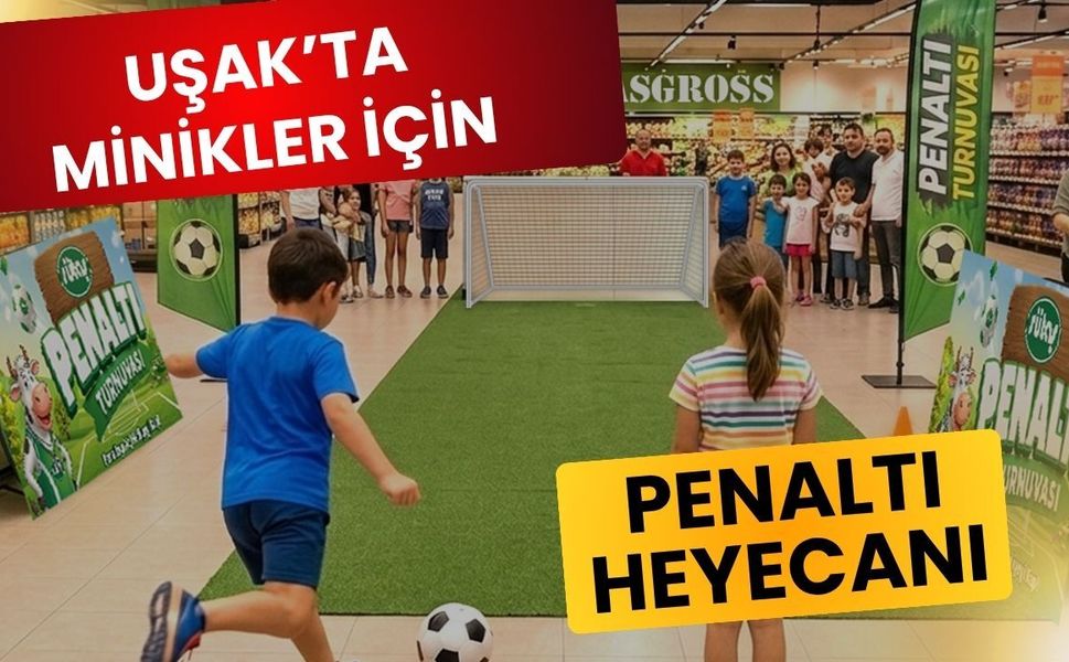 Uşak’ta Minikler İçin Penaltı Heyecanı: Asgross’ta Eğlence Dolu Turnuva Başlıyor