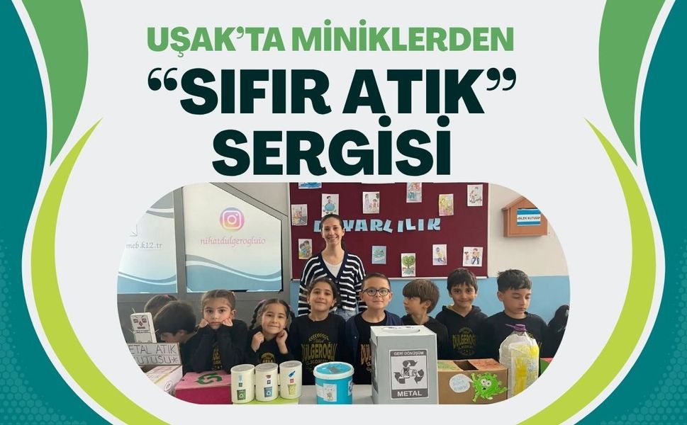 Uşak’ta Miniklerden “Sıfır Atık” Sergisi