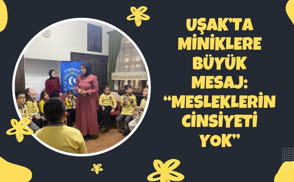 Uşak’ta miniklere büyük mesaj “Mesleklerin cinsiyeti yok”