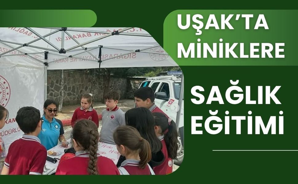 Uşak’ta Miniklere Sağlık Eğitimi: “Sağlıklı Çocuk, Sağlıklı Gelecek” Programı Düzenlendi