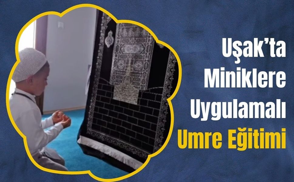 Uşak’ta Miniklere Uygulamalı Umre Eğitimi