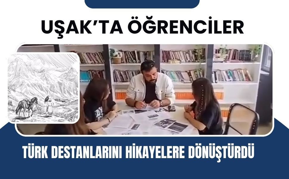 Uşak’ta Öğrenciler Türk Destanlarını Hikayelere Dönüştürdü