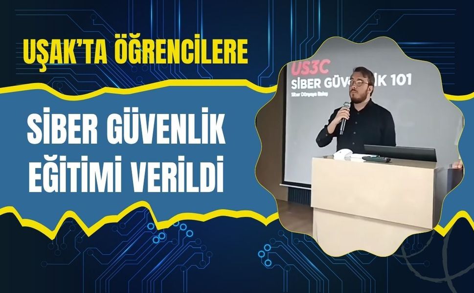 Uşak’ta Öğrencilere Siber Güvenlik Eğitimi Verildi