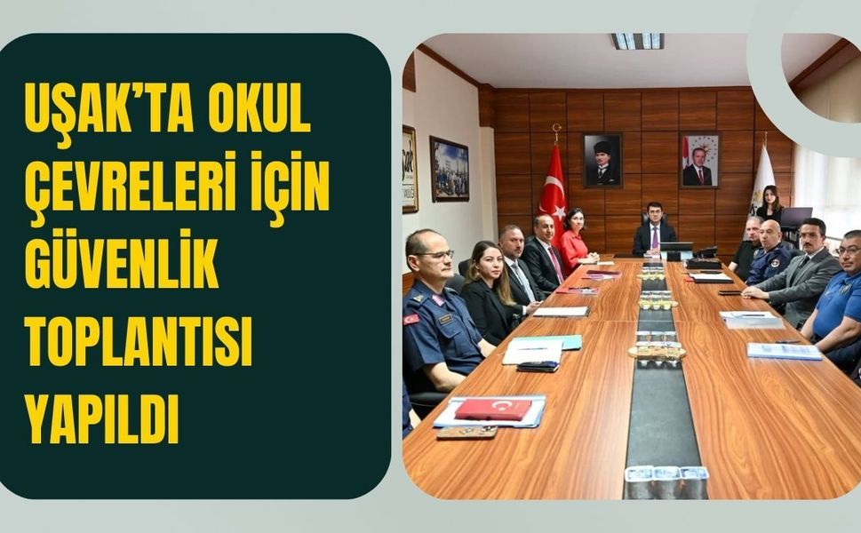 Uşak’ta Okul Çevreleri İçin Güvenlik Toplantısı Yapıldı