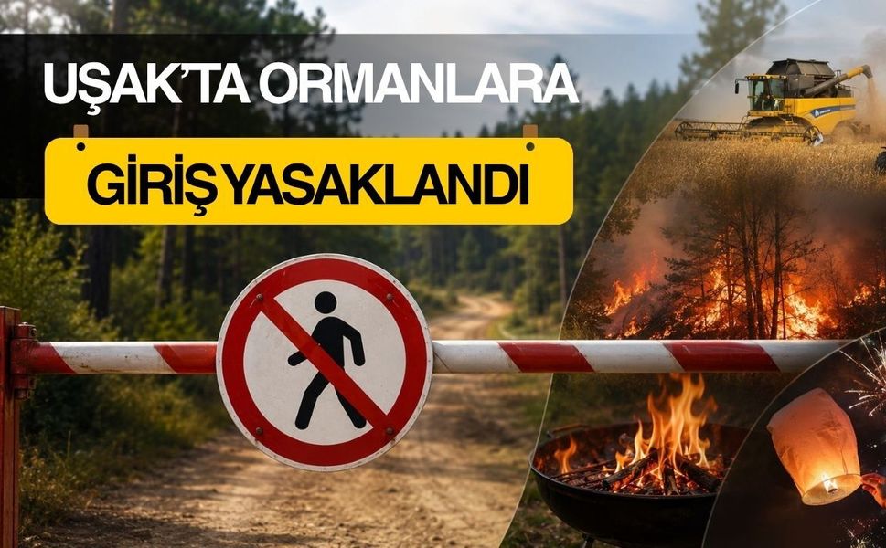 Uşak’ta Ormanlara Giriş Yasaklandı: Yasak 31 Ekim’e Kadar Sürecek