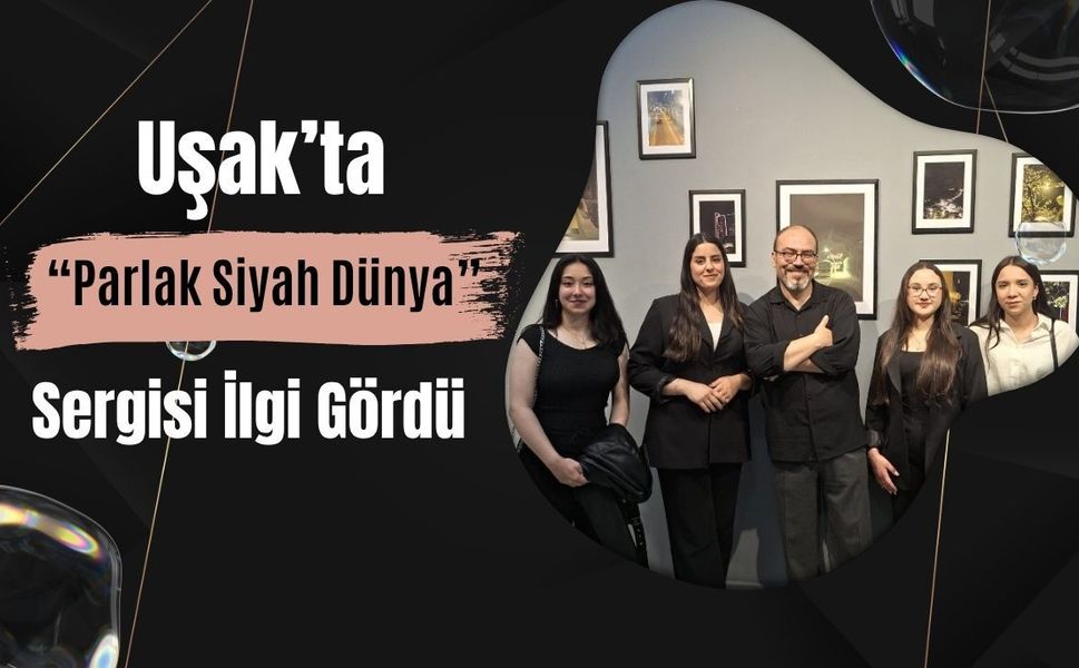 Uşak’ta “Parlak Siyah Dünya” Sergisi İlgi Gördü