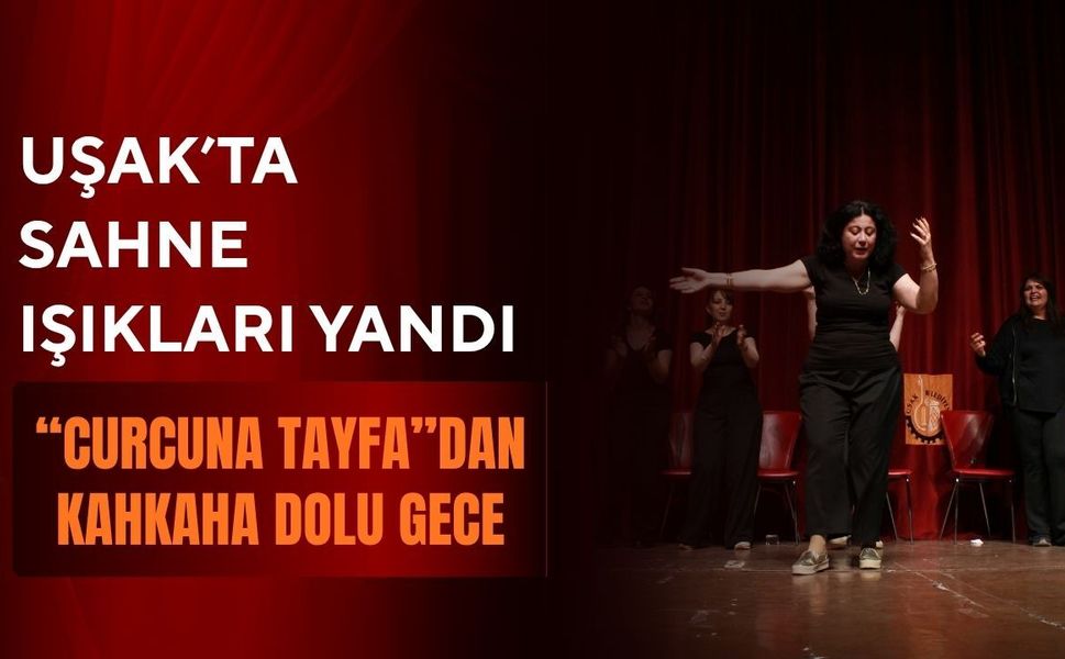 Uşak’ta Sahne Işıkları Yandı: “Curcuna Tayfa”dan Kahkaha Dolu Gece