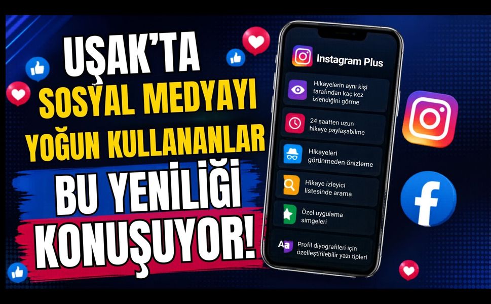 Uşak'ta Sosyal Medyayı Yoğun Kullananlar Bu Yeniliği Konuşuyor
