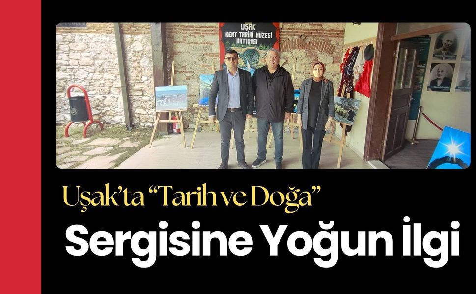 Uşak’ta “Tarih ve Doğa” Sergisine Yoğun İlgi