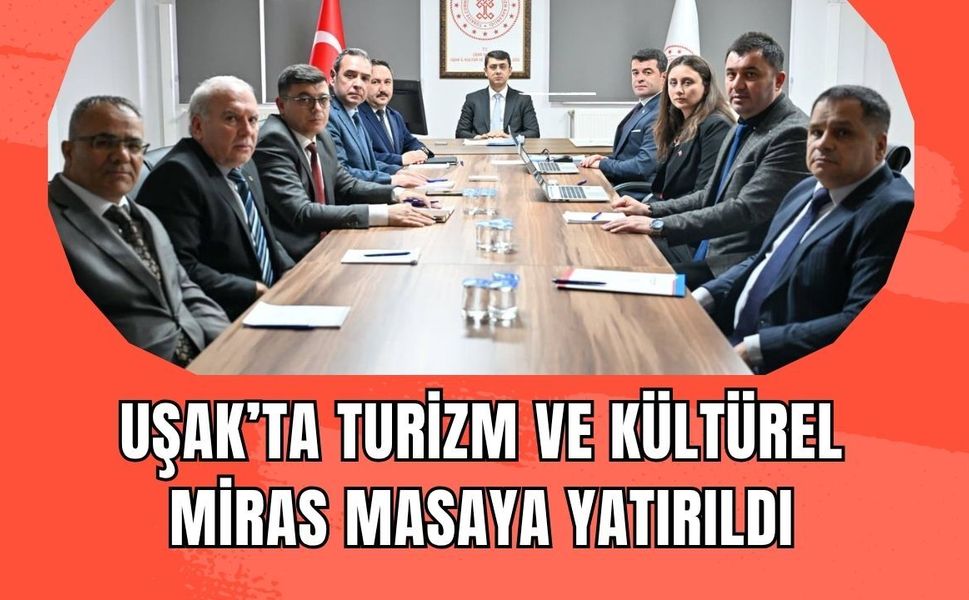 Uşak’ta Turizm Ve Kültürel Miras Masaya Yatırıldı