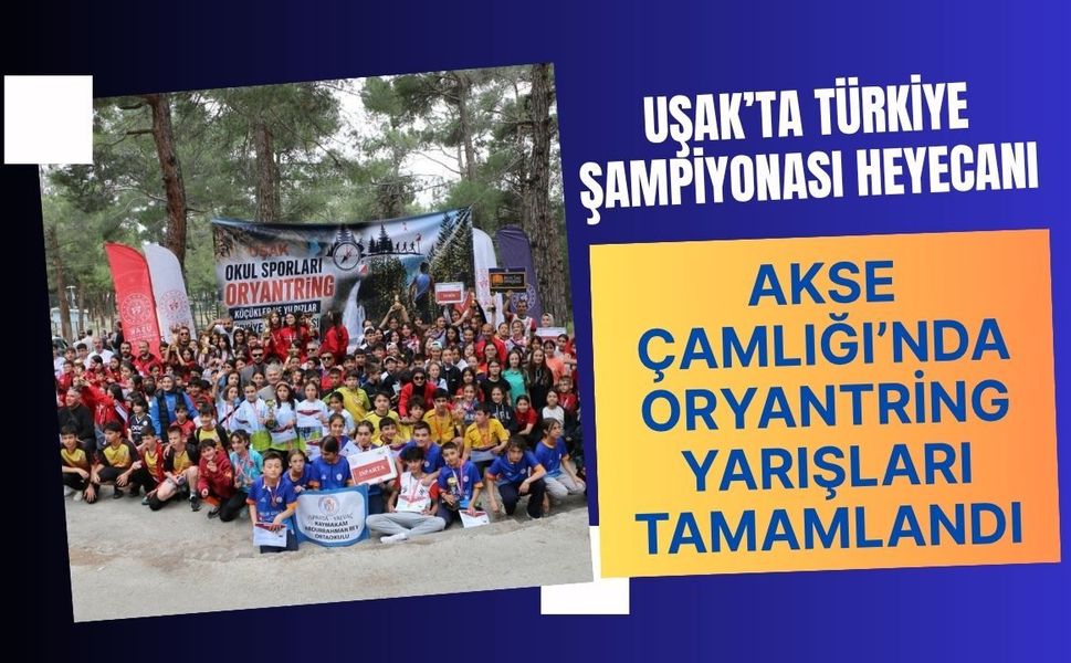 Uşak’ta Türkiye Şampiyonası Heyecanı: Akse Çamlığı’nda Oryantring Yarışları Tamamlandı