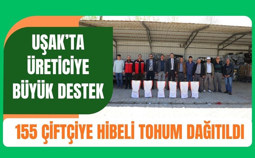 Uşak’ta Üreticiye Büyük Destek: 155 Çiftçiye Hibeli Tohum Dağıtıldı