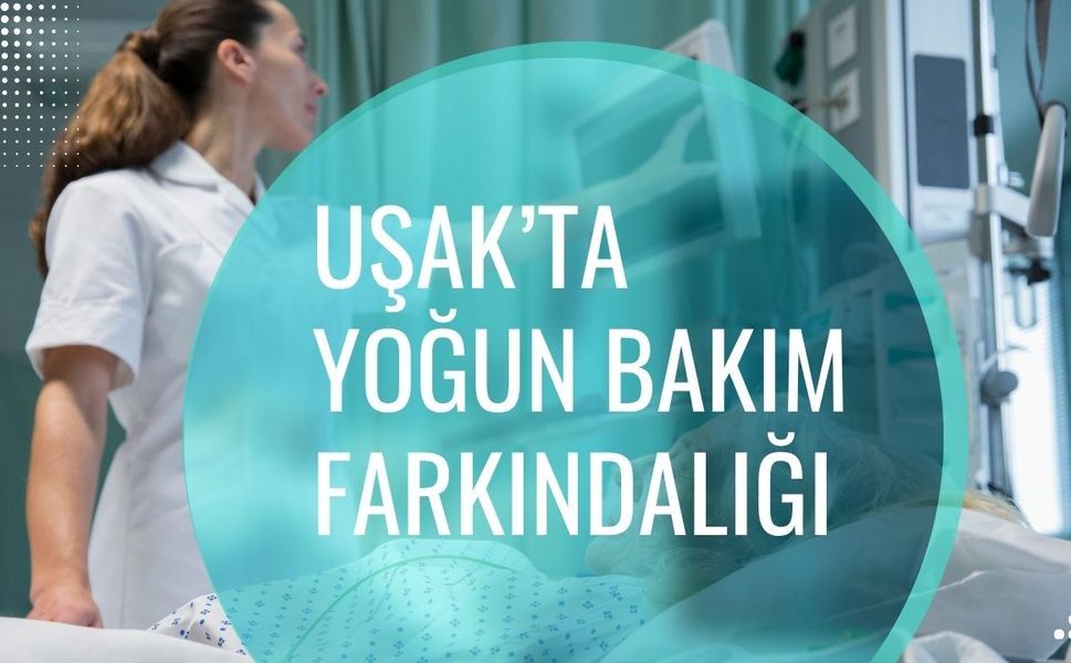 Uşak’ta Yoğun Bakım Farkındalığı: “Her Önlem Bir Hayatı Korumak İçin”