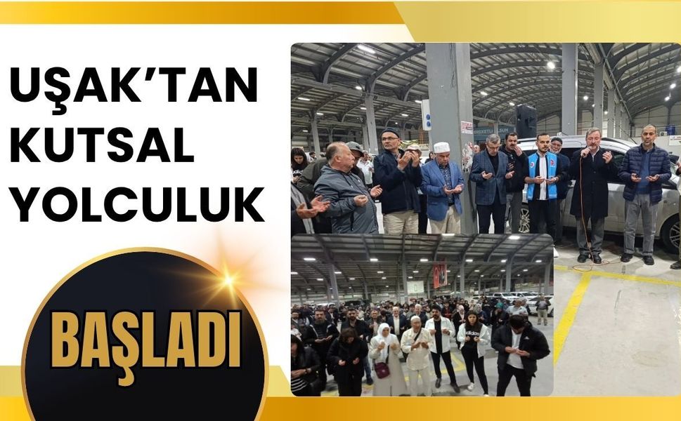 Uşak’tan Kutsal Yolculuk Başladı: İlk Hacı Kafilesi Dualarla Uğurlandı