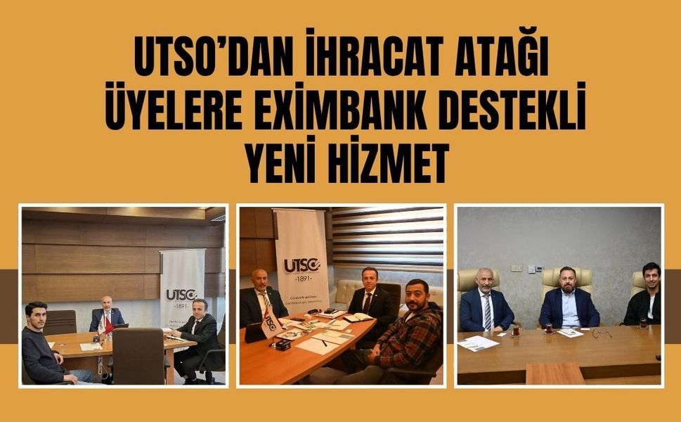 UTSO’dan İhracat Atağı: Üyelere Eximbank Destekli Yeni Hizmet