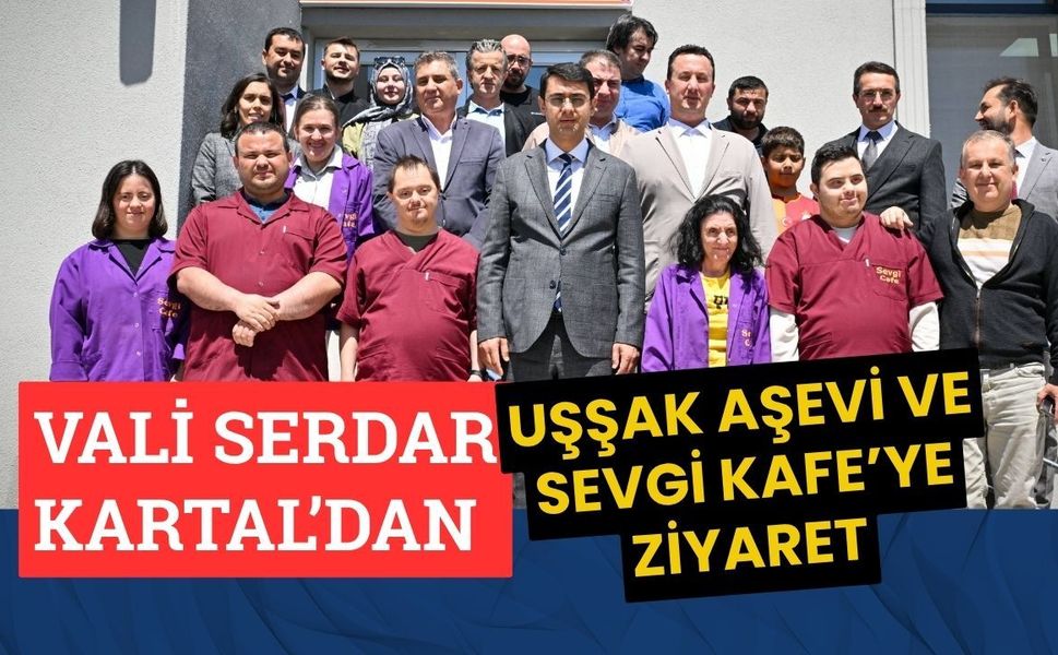 Vali Serdar Kartal’dan Uşşak Aşevi ve Sevgi Kafe’ye Ziyaret
