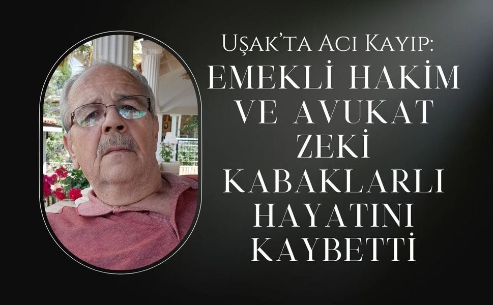 Emekli Hakim ve Avukat Zeki Kabaklarlı Hayatını Kaybetti