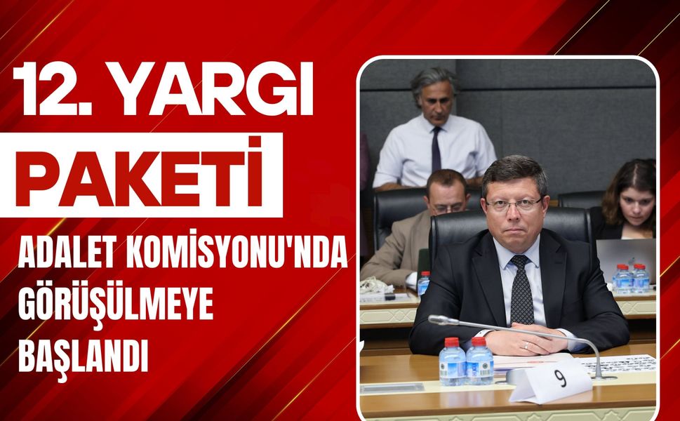 12. Yargı Paketi Adalet Komisyonu'nda Görüşülmeye Başlandı