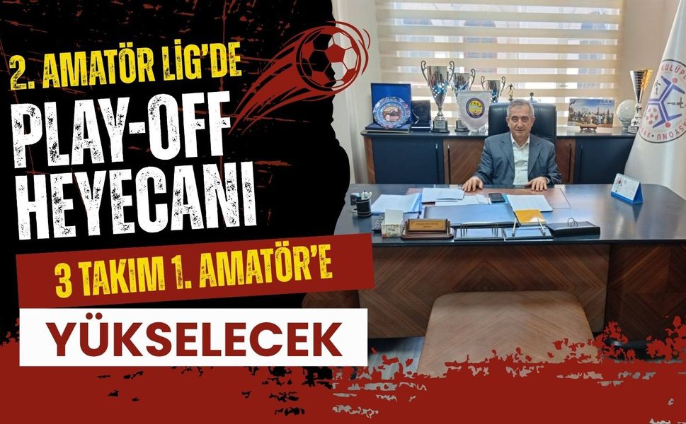 2. Amatör Lig’de Play-Off Heyecanı 3 Takım 1. Amatör’e Yükselecek