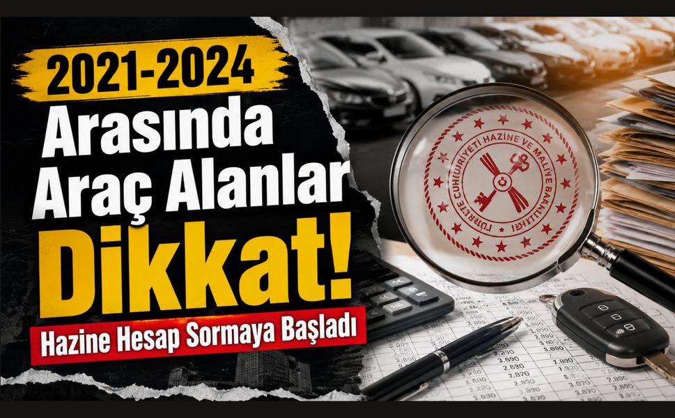 2021-2024 Arasında Araç Alanlar Dikkat! Hazine Hesap Sormaya Başladı